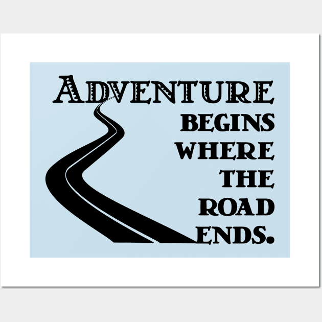 Adventure Begins where the Road Ends Wall Art by candhdesigns